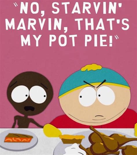 A mishap at the morgue transforms the residents of South Park into brain-eating zombies and threatens the boys' night of Trick-or-Treating. . Starvin marvin meme